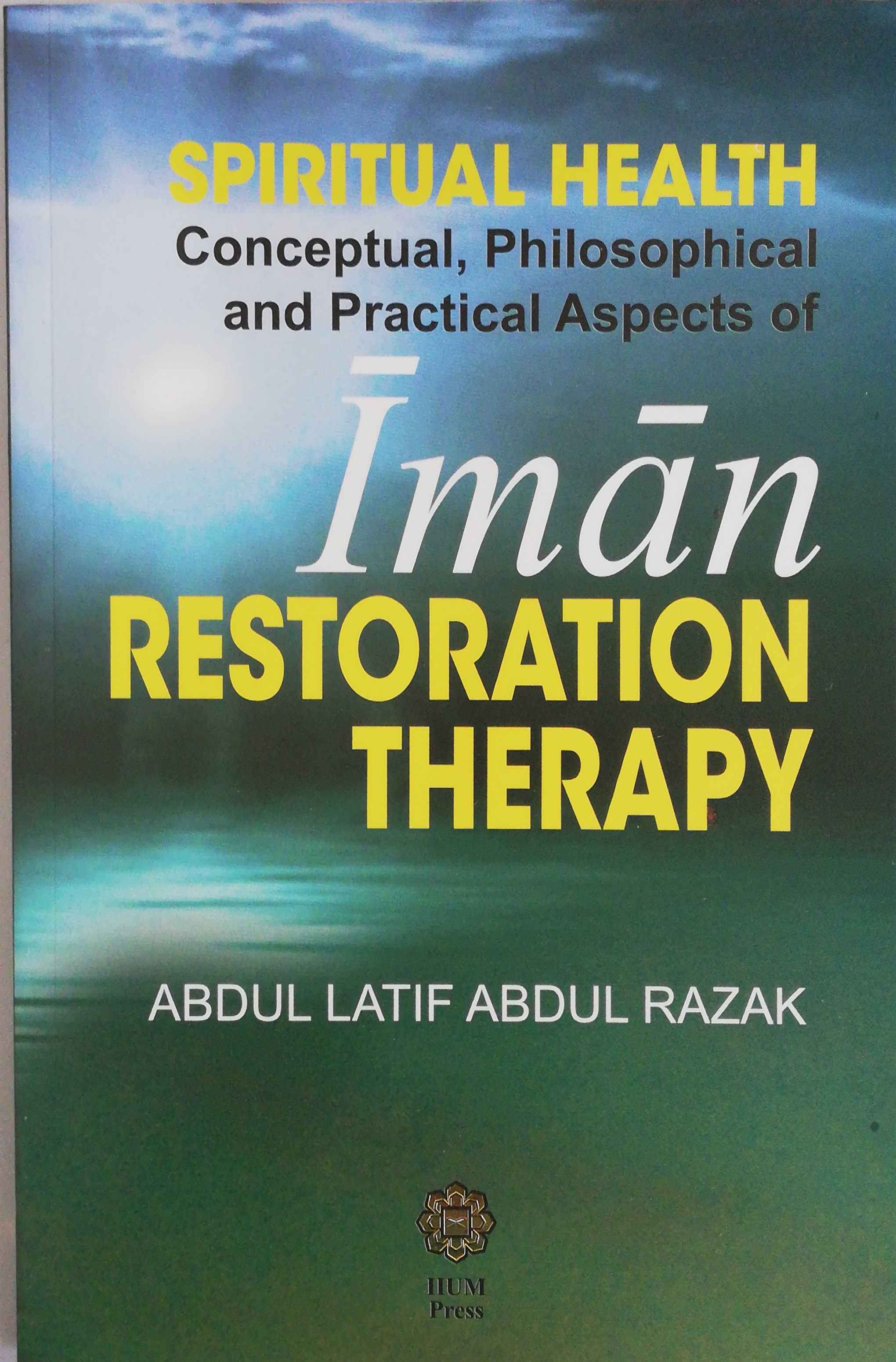 Spiritual Health: Conceptual, Philosophical and Practical Aspects of Iman Restoration Therapy