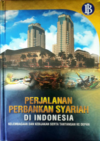 Perjalanan Perbankan Syariah di Indonesia: Kelembagaan dan Kebijakan serta Tantangan ke Depan