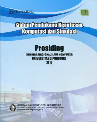 Sistem Pendukung Keputusan, Komputasi dan Simulasi - Prosiding Seminar Nasional Ilmu Komputer Universitas Diponegoro 2012