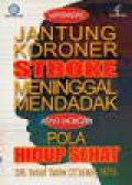 Waspadai Jantung Koroner Stroke Meninggal Mendadak Atasi Dengan Pola Hidup Sehat