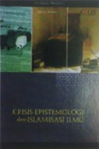 Krisis Epistemologi dan Islamisasi Ilmu