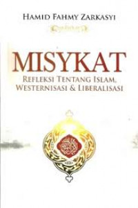 Misykat: Refleksi Tentang Westernisasi, Liberalisasi, Dan Islam