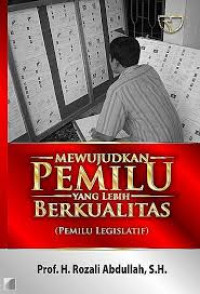 Mewujudkan Pemilu Yang Lebih Berkualitas (Pemilu Legislatif)