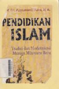 Pendidikan Islam. Tradisi dan Modernisasi Menuju Milenium Baru