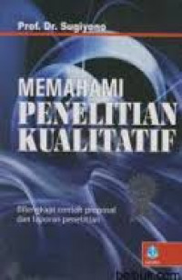 Memahami Penelitian Kualitatif. dilengkapi contoh proposal dan laporan penelitian