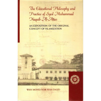 The Educational Philosophy and Practice of Syed Muhammad Naquib Al-Attas: An Exposition of The Original Concept of Islamization