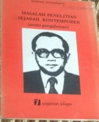 Masalah Penelitian Sejarah Kontemporer ( Suatu Pengalaman )